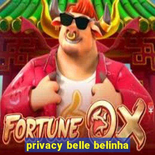 privacy belle belinha